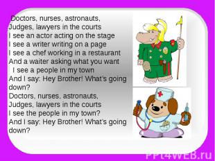 Doctors, nurses, astronauts,Judges, lawyers in the courtsI see an actor acting o