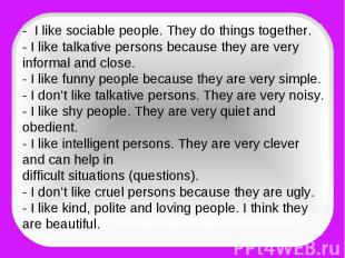 - I like sociable people. They do things together.- I like talkative persons bec