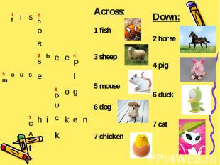 Across:1 fish3 sheep5 mouse6 dog7 chickenDown:2 horse4 pig6 duck7 cat