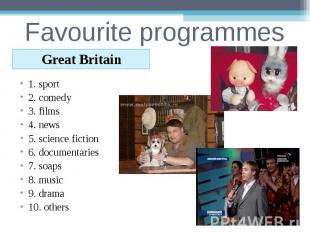 Favourite programmesGreat Britain1. sport2. comedy3. films4. news5. science fict