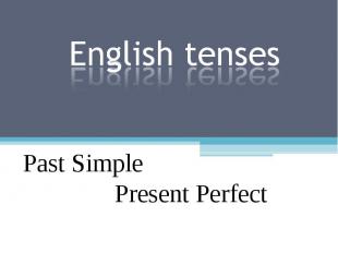 English tensesPast Simple Present Perfect
