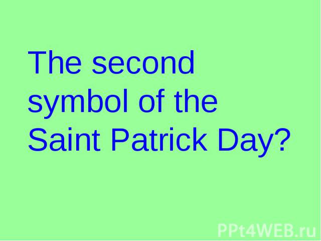 The second symbol of the Saint Patrick Day?