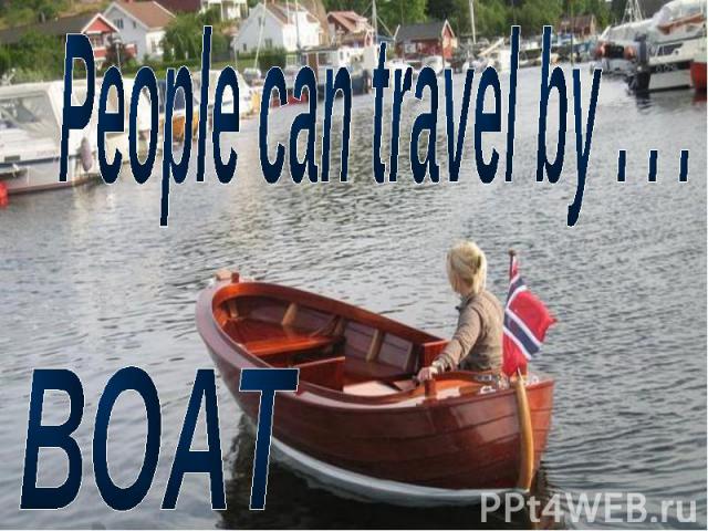 People can travel by ...BOAT