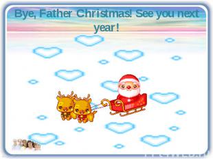 Bye, Father Christmas! See you next year!