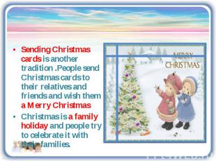 Sending Christmas cards is another tradition .People send Christmas cards to the