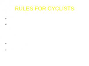 RULES FOR CYCLISTSTry to use cycle paths wherever you can. If you cannot use a c