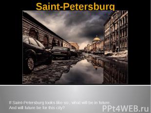 Saint-PetersburgIf Saint-Petersburg looks like so , what will be in future.And w