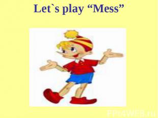 Let`s play “Mess”