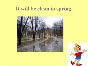 It will be clean in spring.