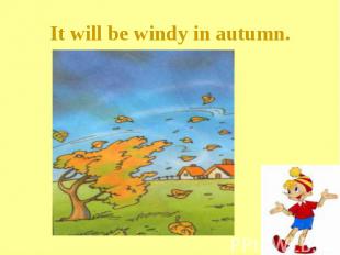 It will be windy in autumn.