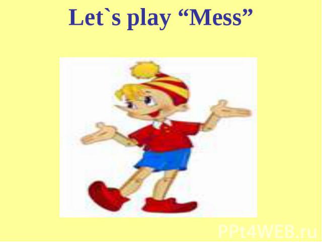Let`s play “Mess”