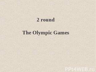 2 roundThe Olympic Games