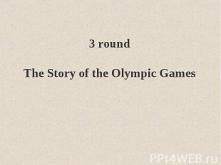 3 roundThe Story of the Olympic Games