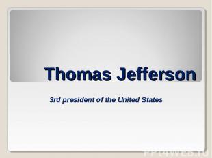 Thomas Jefferson 3rd president of the United States