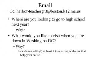Email Cc: harbor-teachergr8@boston.k12.ma.us Where are you looking to go to high