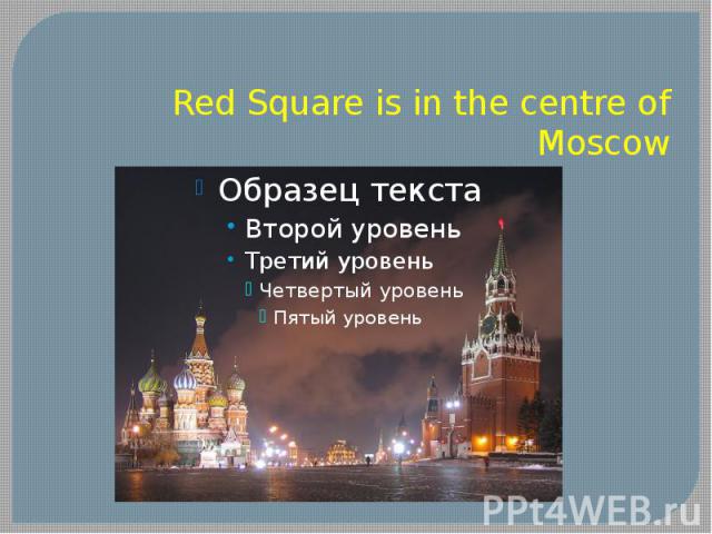 Red Square is in the centre of Moscow