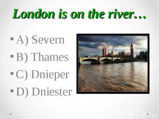 A) Severn A) Severn B) Thames C) Dnieper D) Dniester