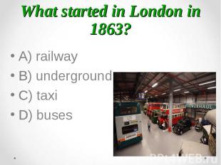 A) railway A) railway B) underground C) taxi D) buses