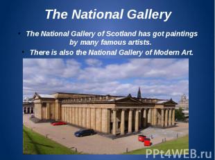 The National Gallery The National Gallery of Scotland has got paintings by many