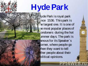Hyde Park Hyde Park is royal park since 1536. This park is the largest one. It i