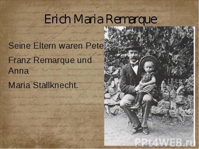Erich Maria Remarque Seine Eltern waren Peter Franz Remarque und Anna Maria Stallknecht.