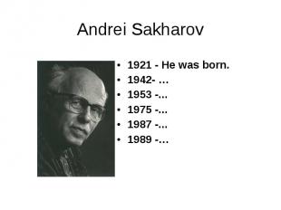 1921 - He was born. 1921 - He was born. 1942- … 1953 -... 1975 -... 1987 -... 19