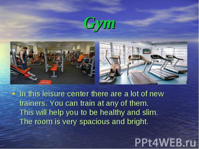 In this leisure center there are a lot of new trainers. You can train at any of them. This will help you to be healthy and slim. The room is very spacious and bright. In this leisure center there are a lot of new trainers. You can train at any of th…