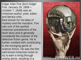 Edgar Allan Poe (born Edgar Poe; January 19, 1809 – October 7, 1849) was an Amer
