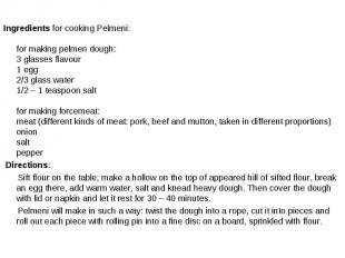 Ingredients for cooking Pelmeni: for making pelmen dough: 3 glasses flavour 1 eg