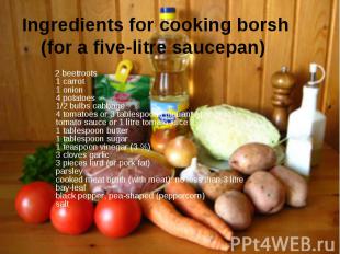Ingredients for cooking borsh (for a five-litre saucepan) 2 beetroots 1 carrot 1