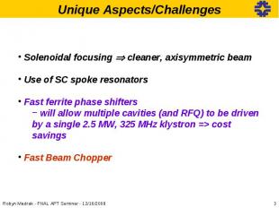 Solenoidal focusing cleaner, axisymmetric beam Use of SC spoke resonators Fast f