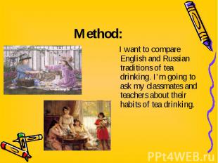 I want to compare English and Russian traditions of tea drinking. I’m going to a