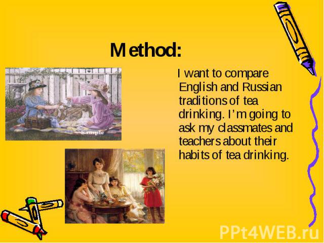 I want to compare English and Russian traditions of tea drinking. I’m going to ask my classmates and teachers about their habits of tea drinking. I want to compare English and Russian traditions of tea drinking. I’m going to ask my classmates and te…