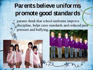 Parents believe uniforms promote good standards parents think that school unifor