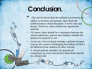 Conclusion. Our survey shows that the uniform is necessary to adults: to teacher