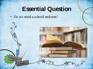 Essential Question Do we need a school uniform?