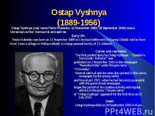 Ostap Vyshnya (real name Pavlo Hubenko, 13 November 1889- 28 September 1956) was
