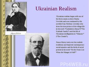 Ukrainian realism began with one of the first women-writers Marko Vovchok and wa