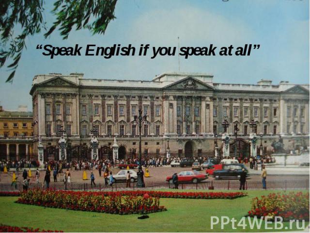 “Speak English if you speak at all”