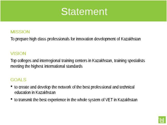 MISSION MISSION To prepare high class professionals for innovation development of Kazakhstan VISION Top colleges and interregional training centers in Kazakhstan, training specialists meeting the highest international standards   GOALS to creat…