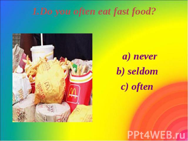 1.Do you often eat fast food?