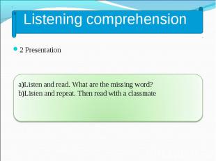 2 Presentation 2 Presentation a)Listen and read. What are the missing word? b)Li
