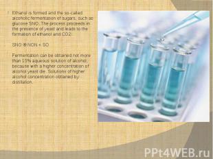 Ethanol is formed and the so-called alcoholic fermentation of sugars, such as gl