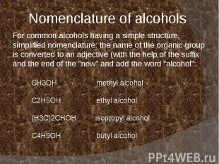 Nomenclature of alcohols For common alcohols having a simple structure, simplifi