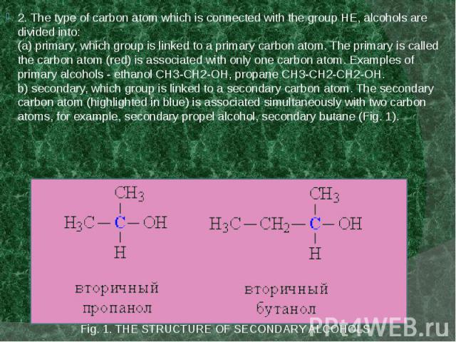 2. The type of carbon atom which is connected with the group HE, alcohols are divided into: (a) primary, which group is linked to a primary carbon atom. The primary is called the carbon atom (red) is associated with only one carbon atom. Examples of…