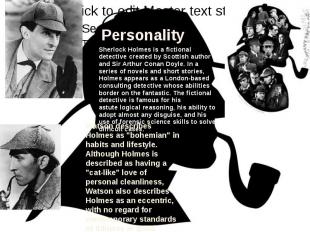 PersonalitySherlock Holmes is a fictional detective created by Scottish author a