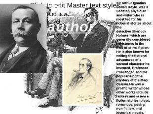 Sir Arthur Ignatius Conan Doyle  was a Scottish physician and writer who is most