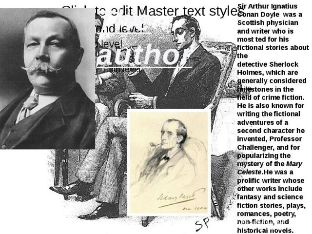 Sir Arthur Ignatius Conan Doyle  was a Scottish physician and writer who is most ted for his fictional stories about the detective Sherlock Holmes, which are generally considered milestones in the field of crime fiction. He is also known for writing…