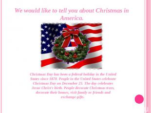 We would like to tell you about Christmas in America.