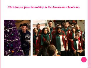 Christmas is favorite holiday in the American schools too.Christmas is favorite